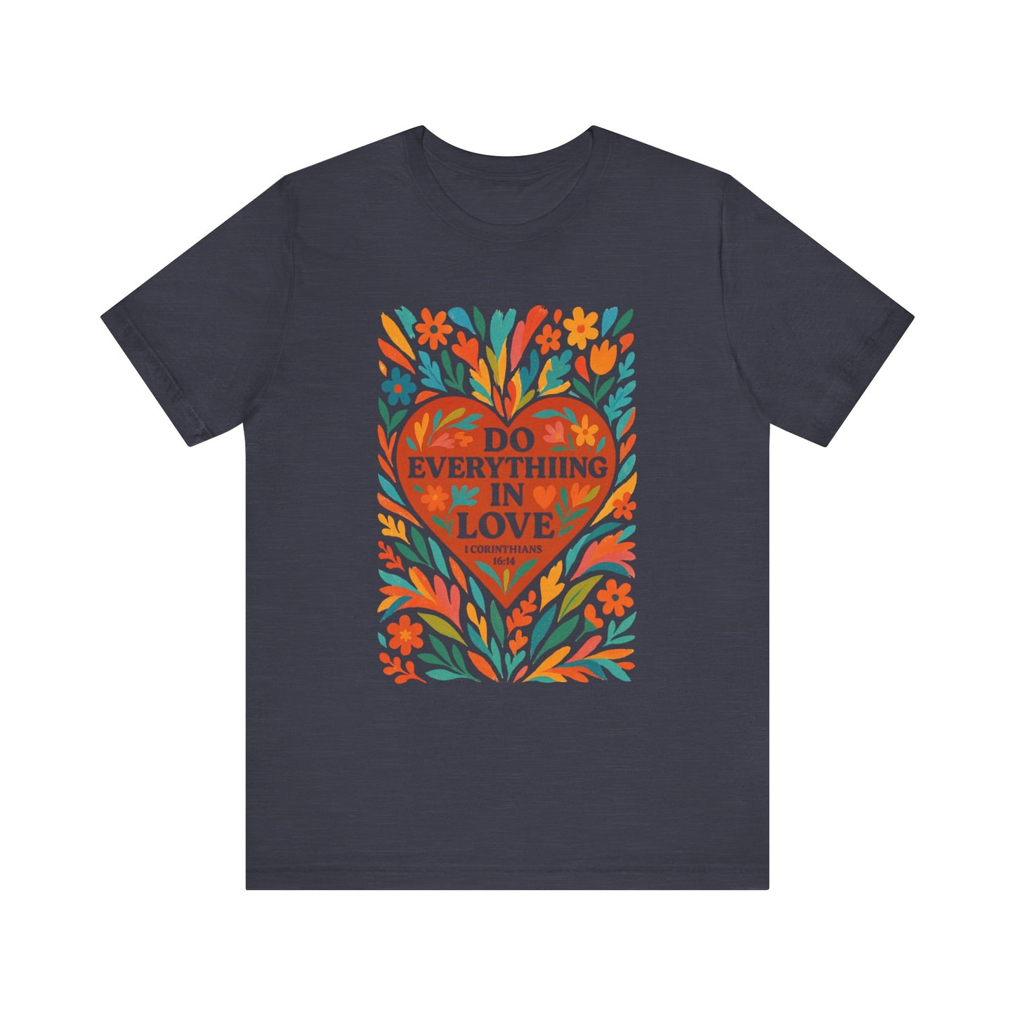 Floral Love Unisex Tee with Scripture 1 Corinthians 16:14