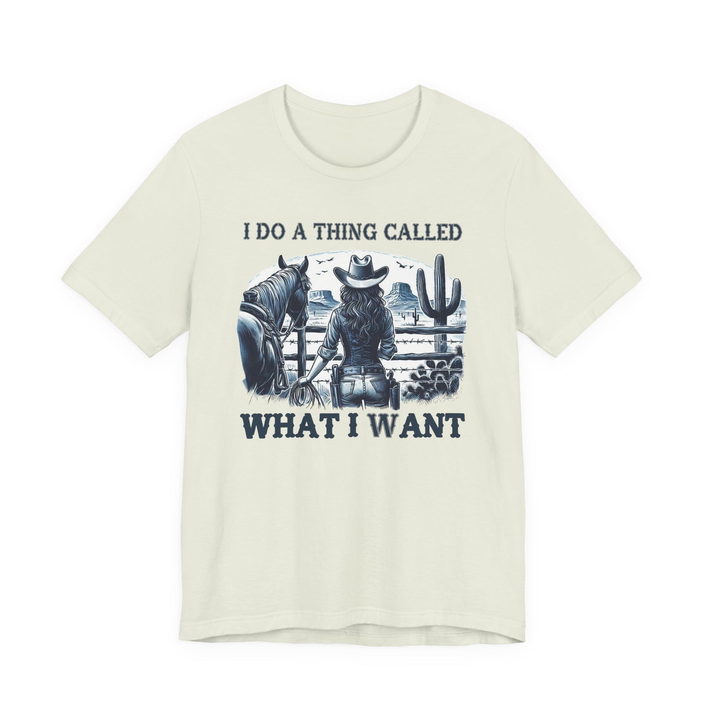 I Do A Thing Called What I Want to Do Cowgirl Tee
