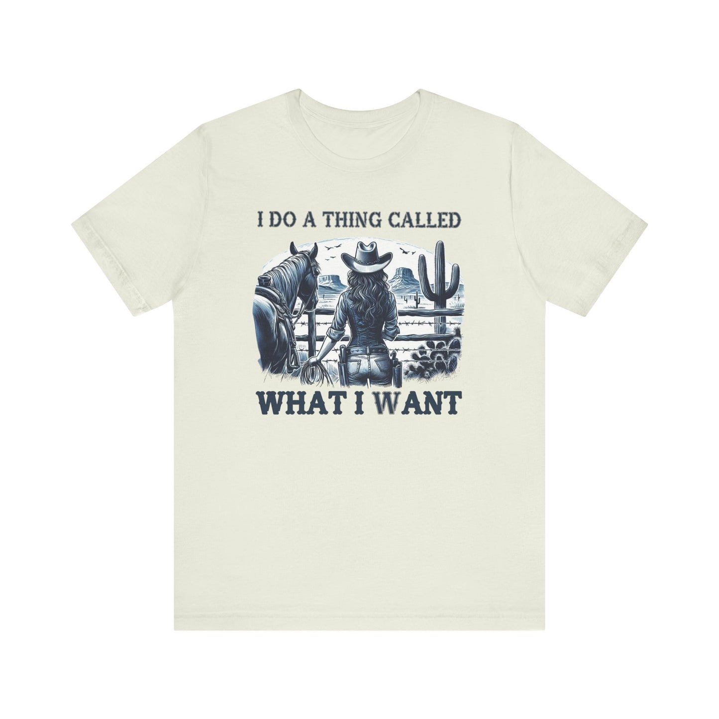 I Do A Thing Called What I Want to Do Cowgirl Tee