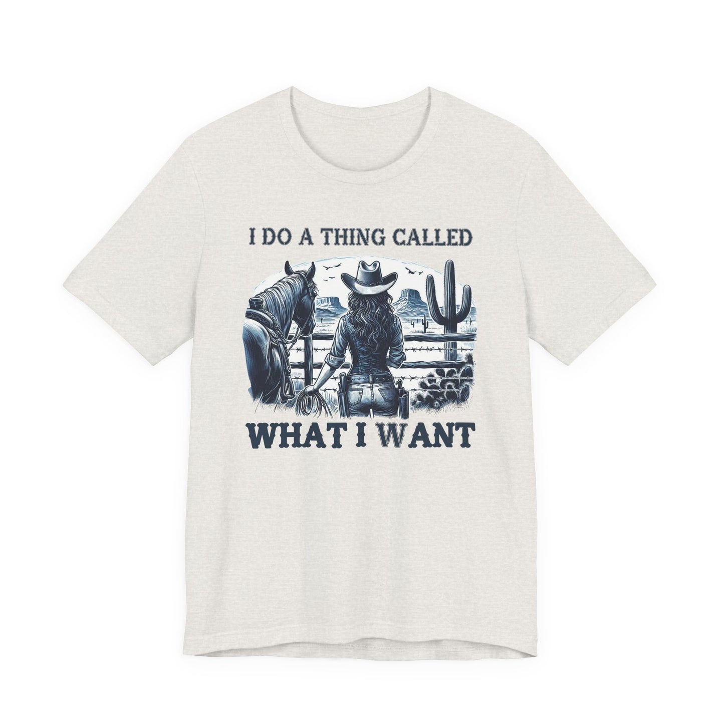 I Do A Thing Called What I Want to Do Cowgirl Tee