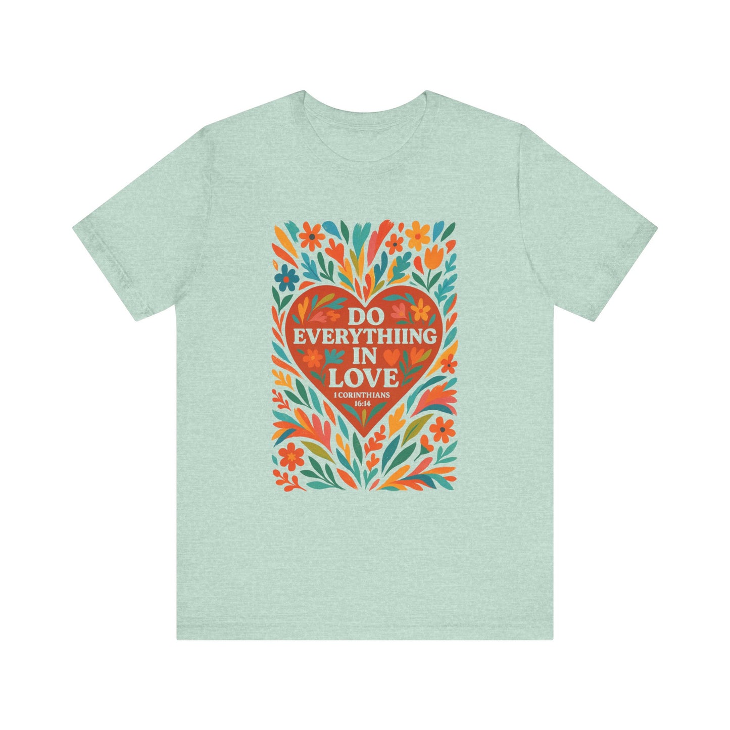 Floral Love Unisex Tee with Scripture 1 Corinthians 16:14
