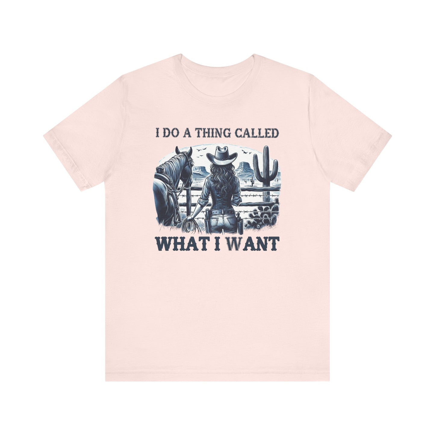 I Do A Thing Called What I Want to Do Cowgirl Tee
