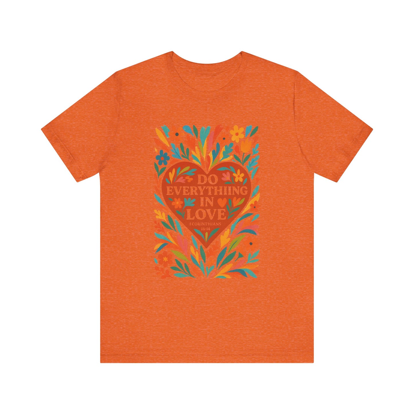 Floral Love Unisex Tee with Scripture 1 Corinthians 16:14