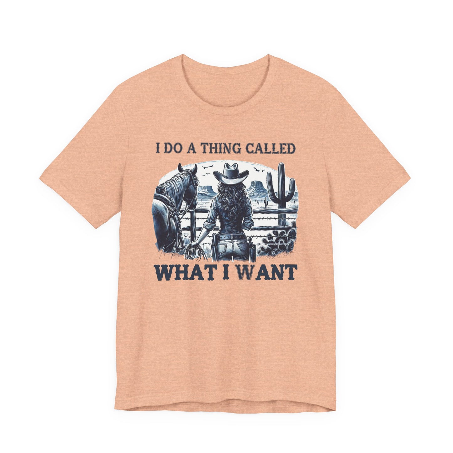 I Do A Thing Called What I Want to Do Cowgirl Tee