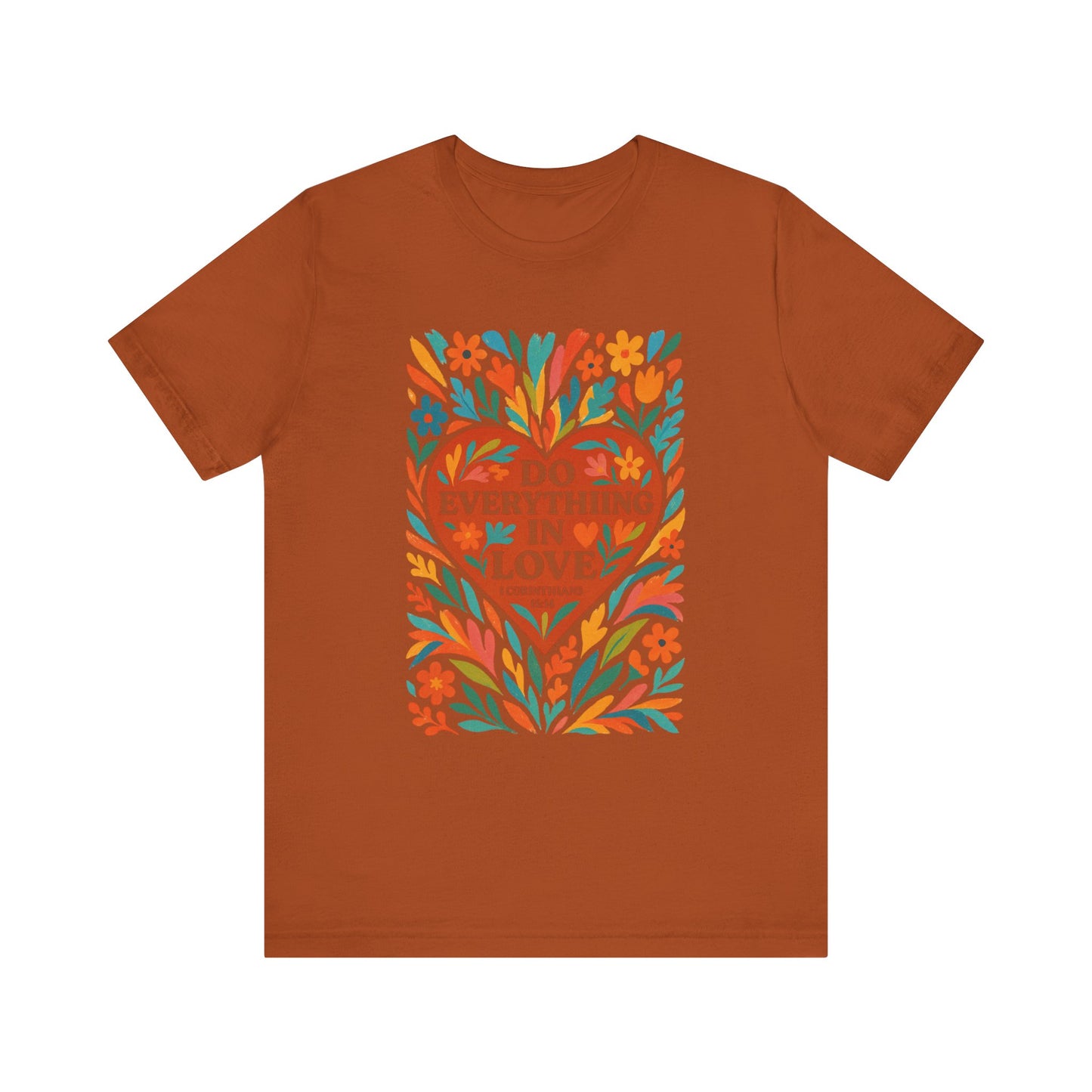 Floral Love Unisex Tee with Scripture 1 Corinthians 16:14