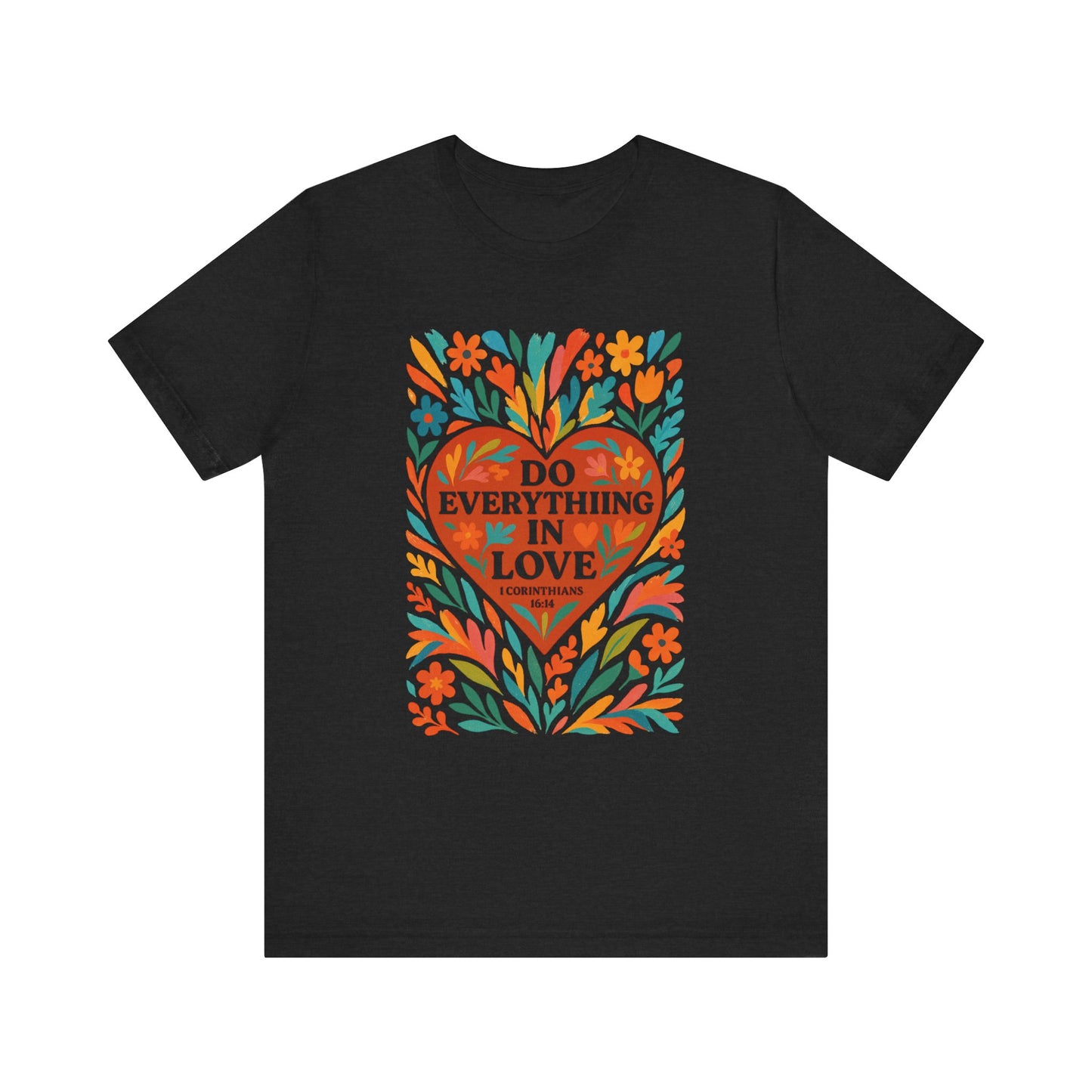 Floral Love Unisex Tee with Scripture 1 Corinthians 16:14