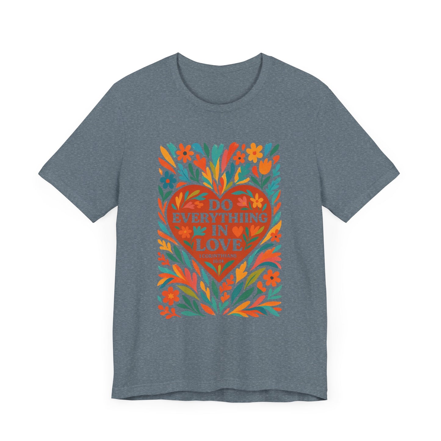 Floral Love Unisex Tee with Scripture 1 Corinthians 16:14