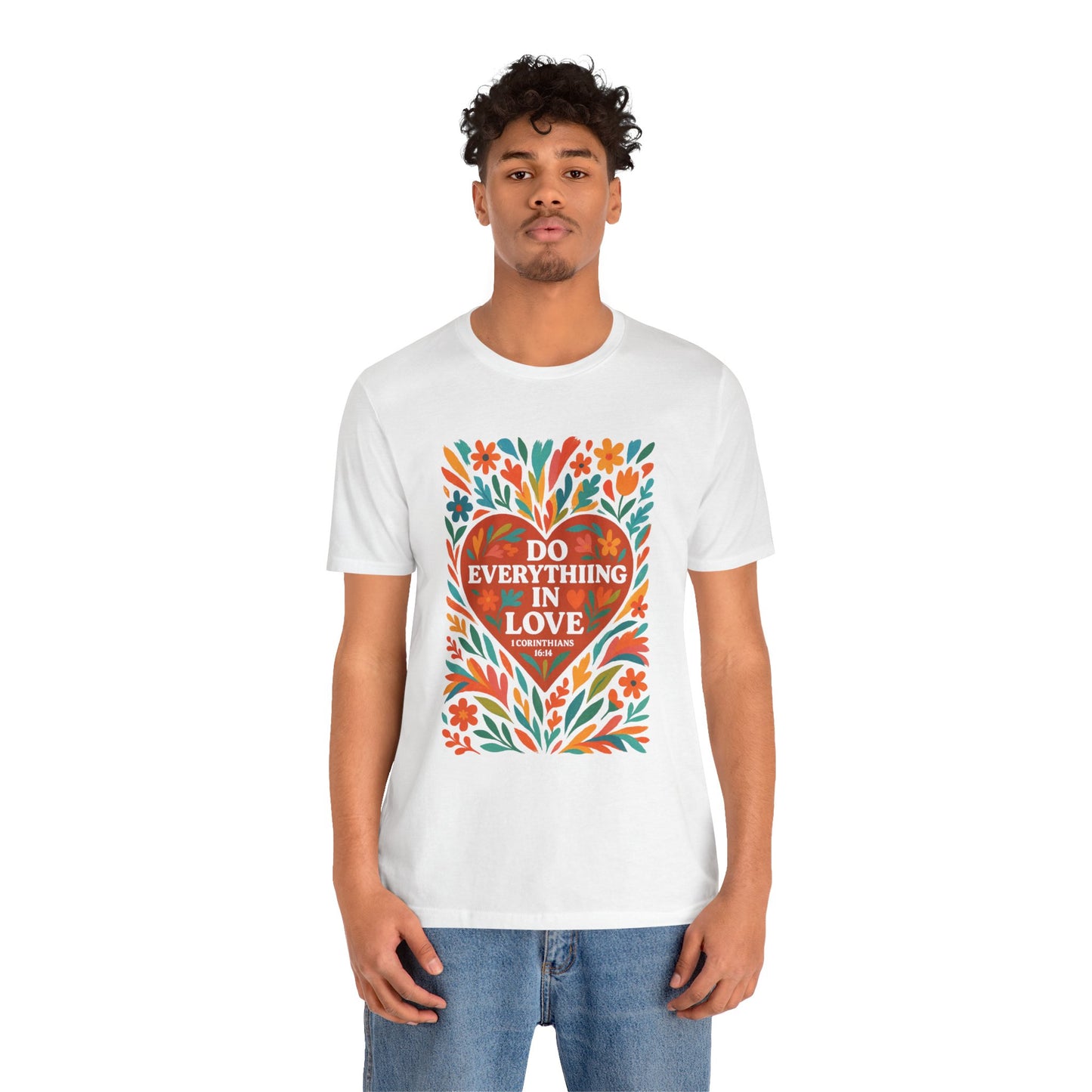 Floral Love Unisex Tee with Scripture 1 Corinthians 16:14