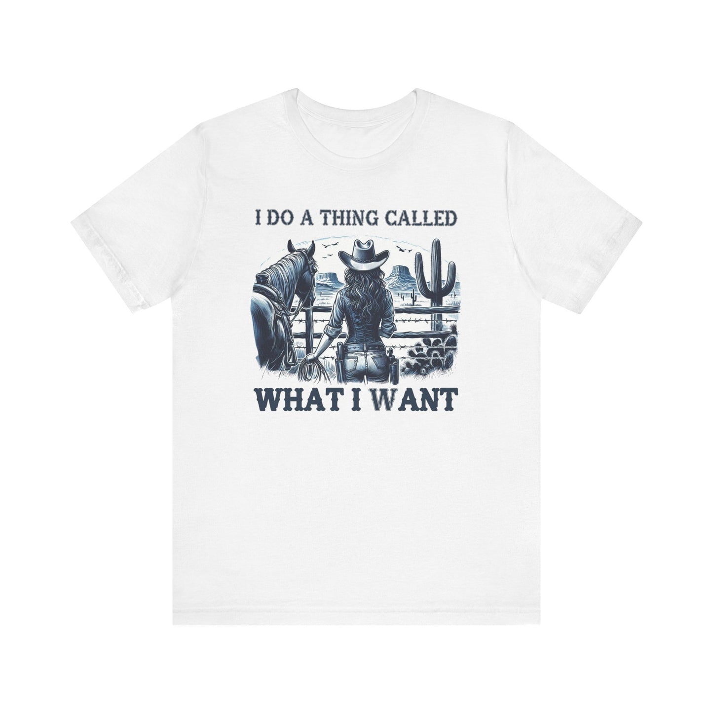 I Do A Thing Called What I Want to Do Cowgirl Tee