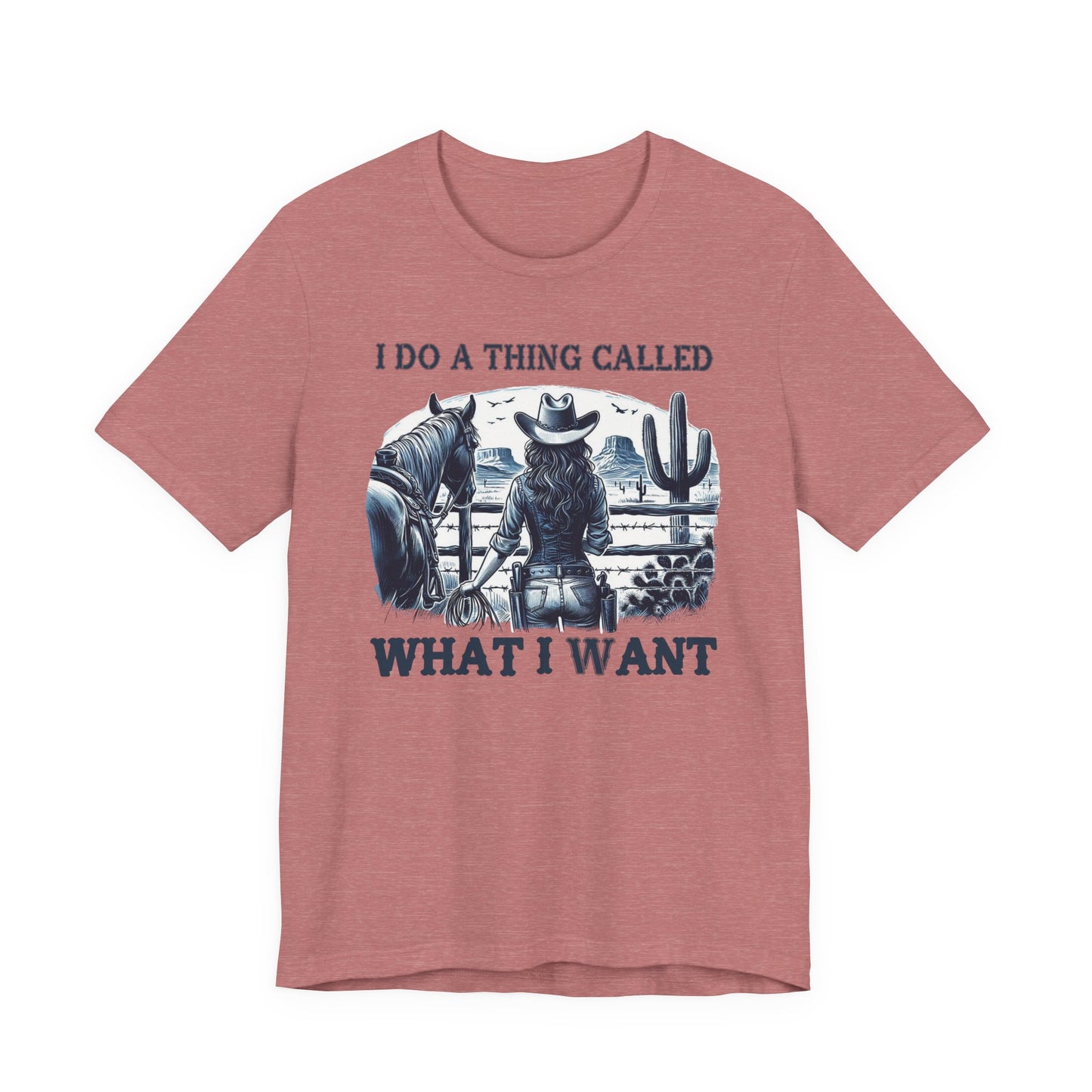 I Do A Thing Called What I Want to Do Cowgirl Tee
