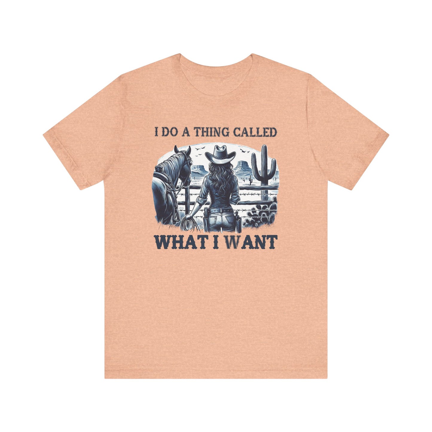 I Do A Thing Called What I Want to Do Cowgirl Tee