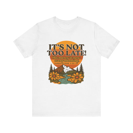 It's Not Too Late; God is Merciful Tee
