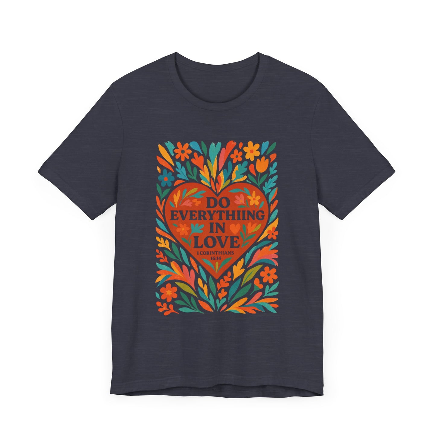 Floral Love Unisex Tee with Scripture 1 Corinthians 16:14