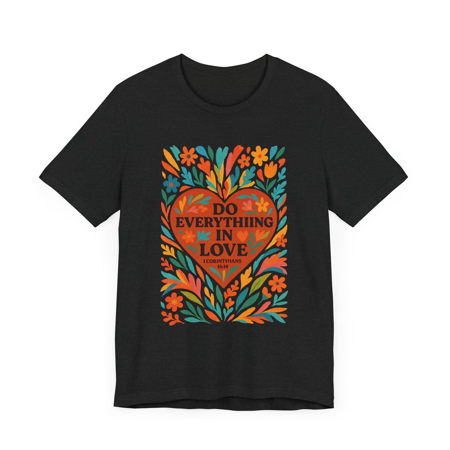 Floral Love Unisex Tee with Scripture 1 Corinthians 16:14