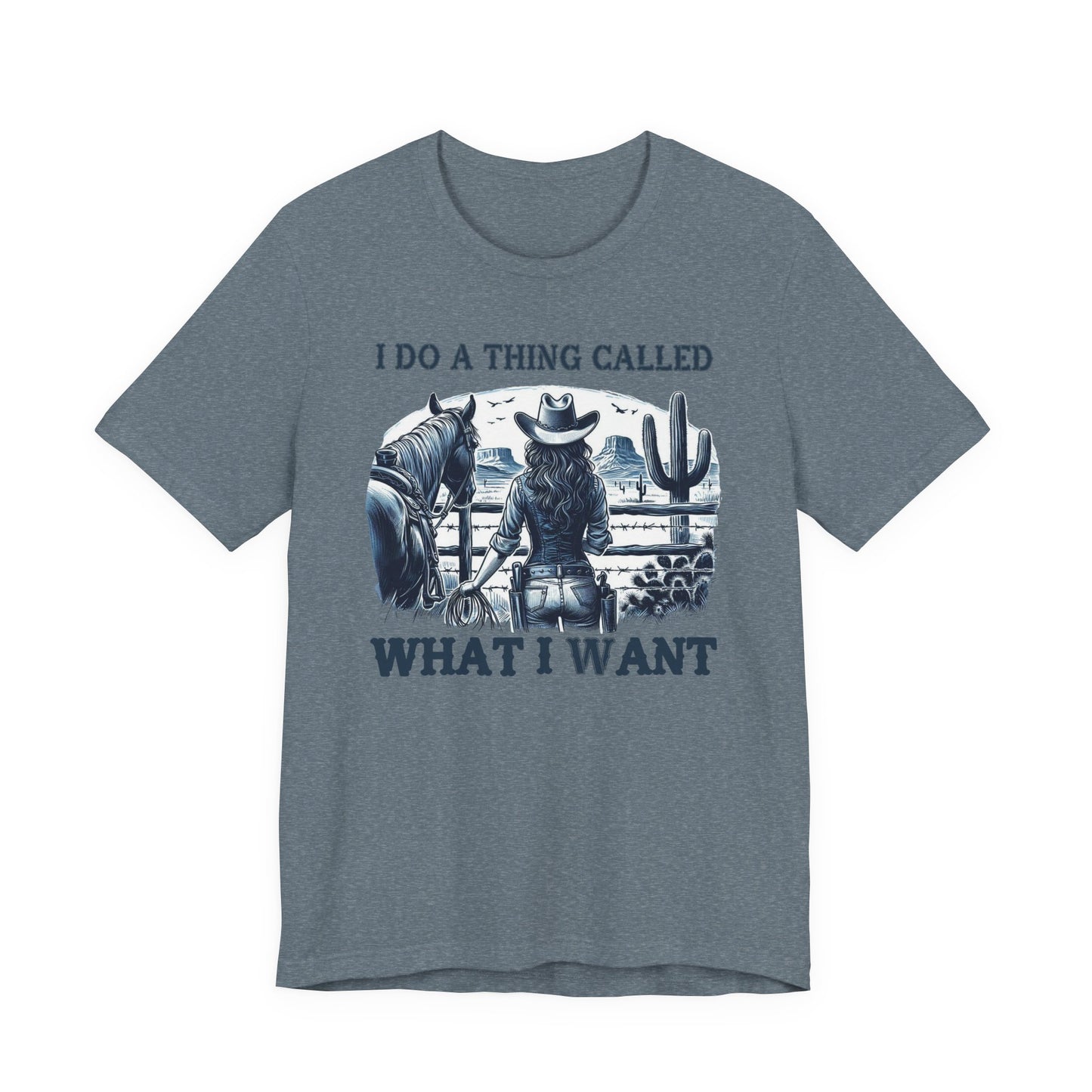 I Do A Thing Called What I Want to Do Cowgirl Tee