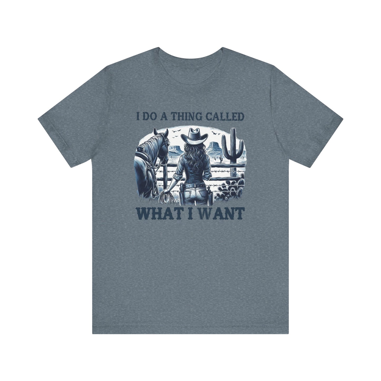 I Do A Thing Called What I Want to Do Cowgirl Tee