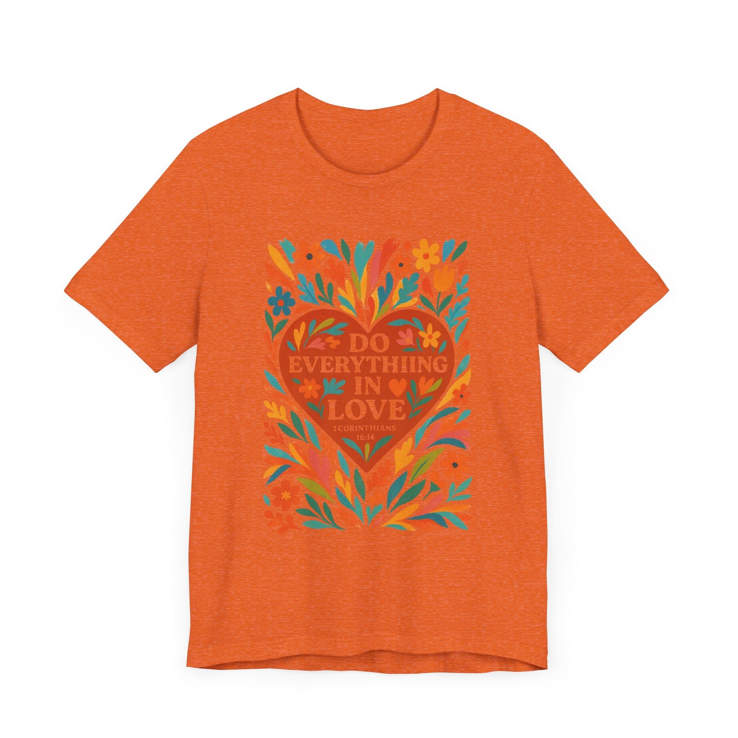 Floral Love Unisex Tee with Scripture 1 Corinthians 16:14