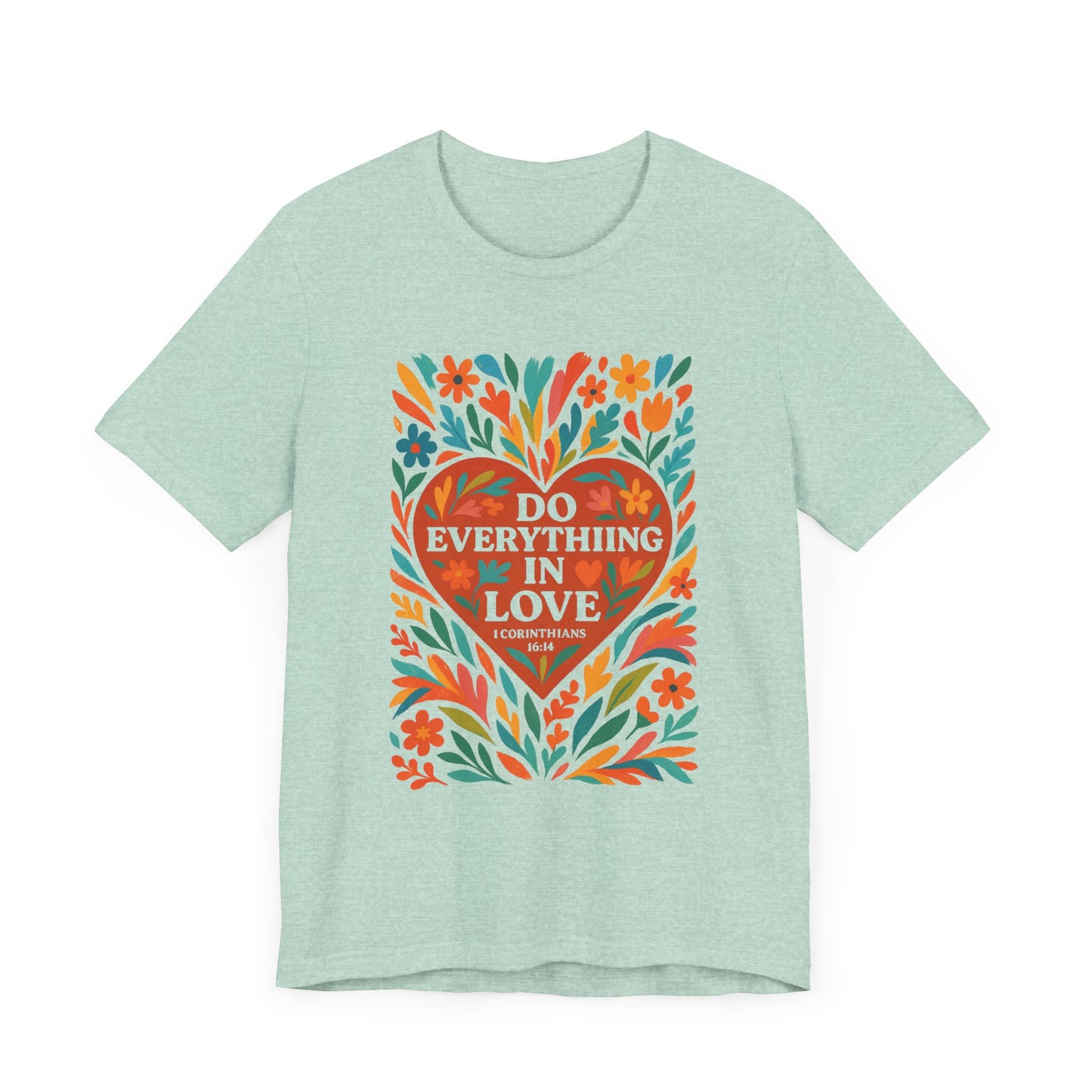 Floral Love Unisex Tee with Scripture 1 Corinthians 16:14