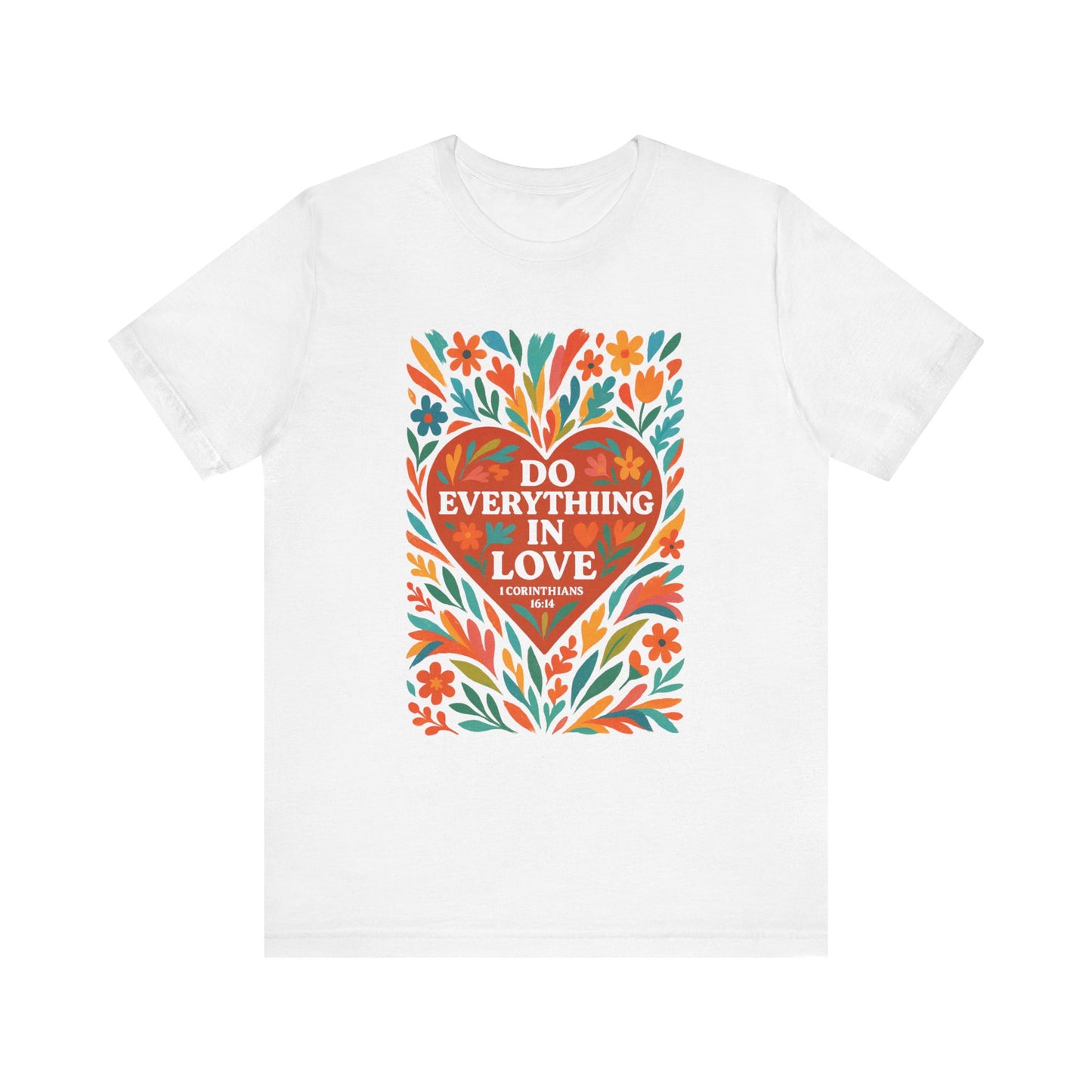 Floral Love Unisex Tee with Scripture 1 Corinthians 16:14