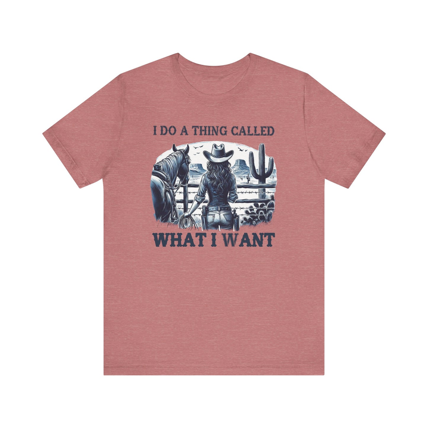 I Do A Thing Called What I Want to Do Cowgirl Tee