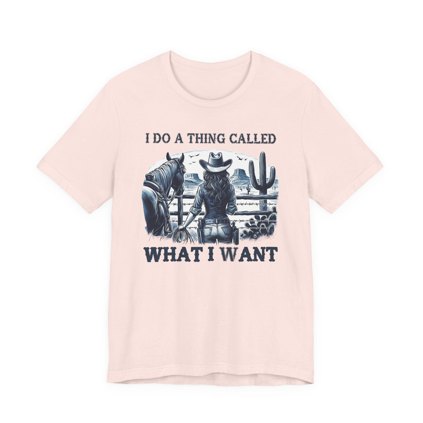 I Do A Thing Called What I Want to Do Cowgirl Tee