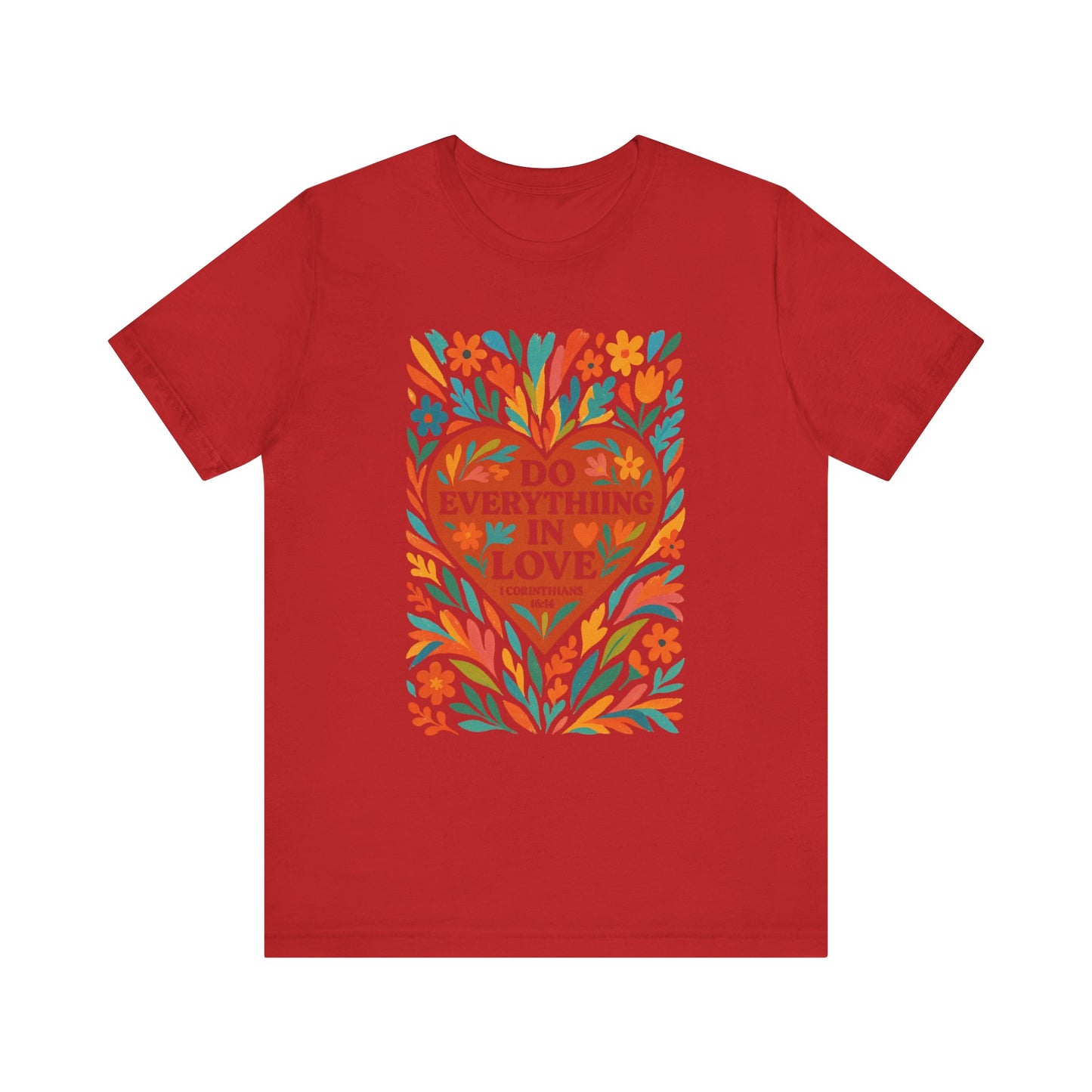 Floral Love Unisex Tee with Scripture 1 Corinthians 16:14