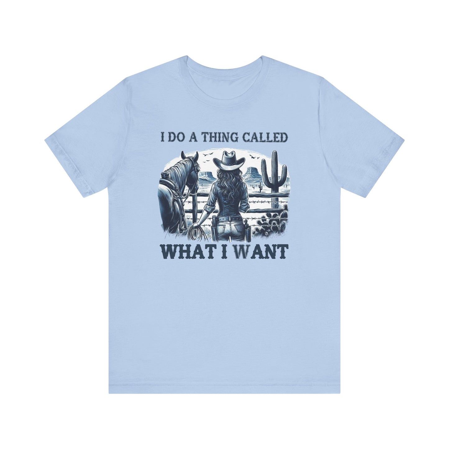 I Do A Thing Called What I Want to Do Cowgirl Tee