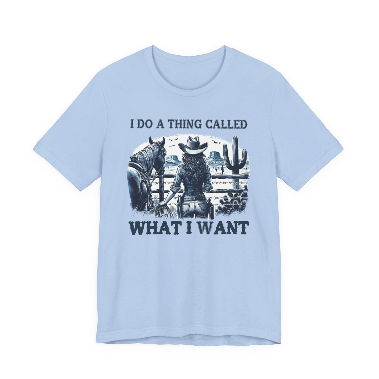 I Do A Thing Called What I Want to Do Cowgirl Tee