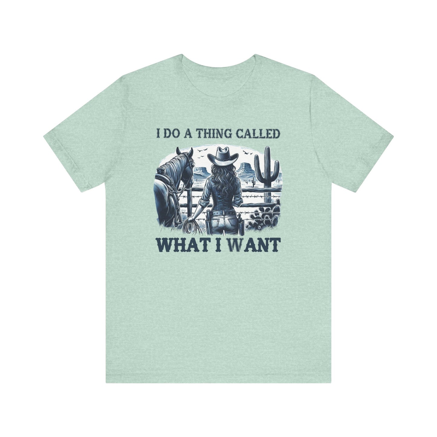 I Do A Thing Called What I Want to Do Cowgirl Tee