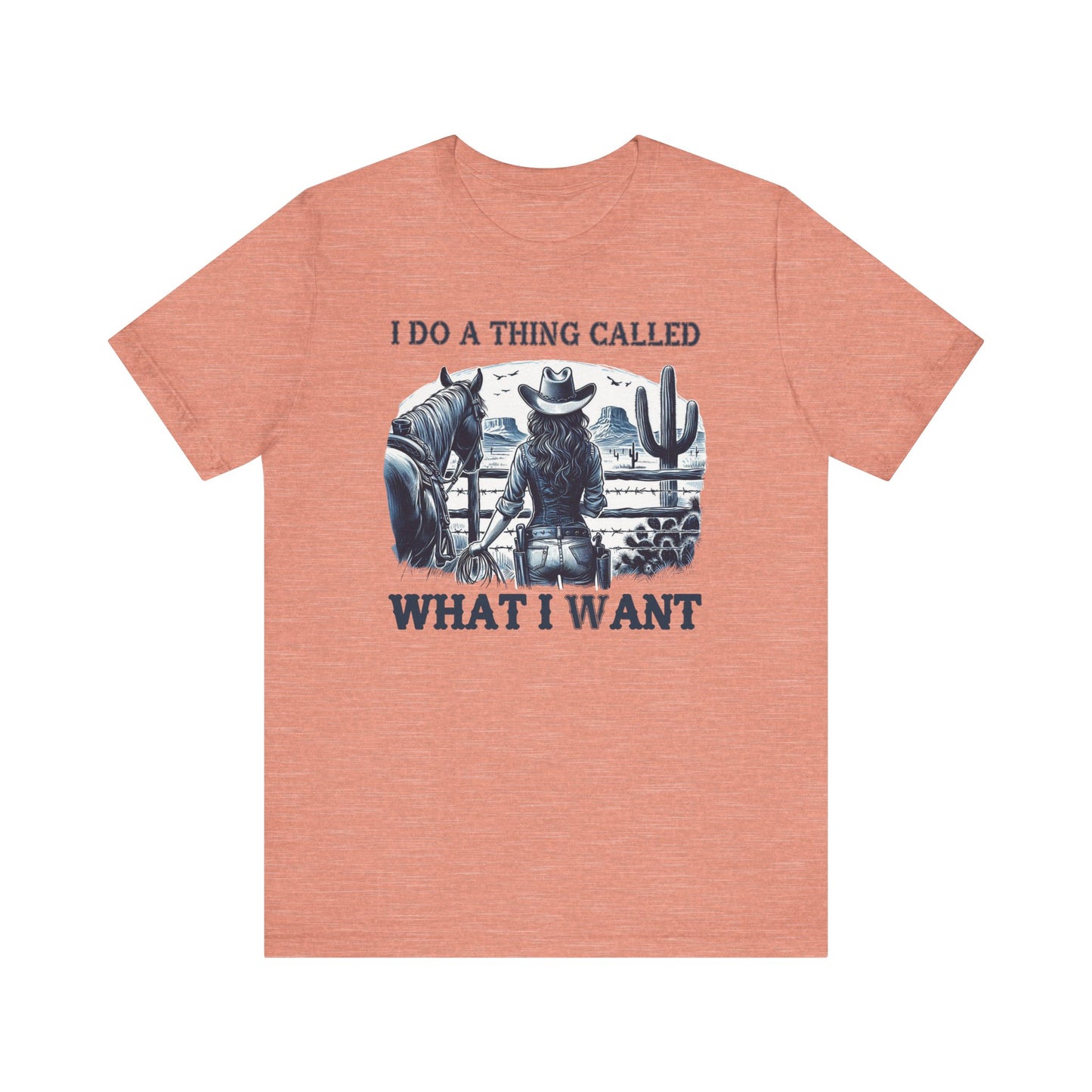 I Do A Thing Called What I Want to Do Cowgirl Tee
