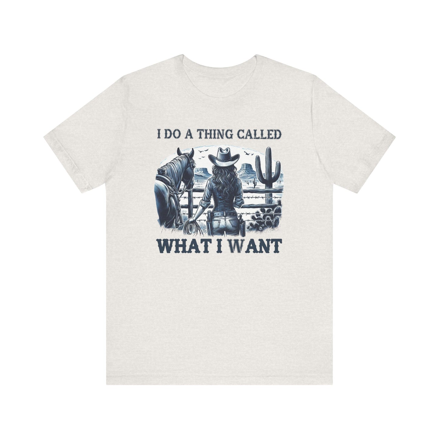 I Do A Thing Called What I Want to Do Cowgirl Tee