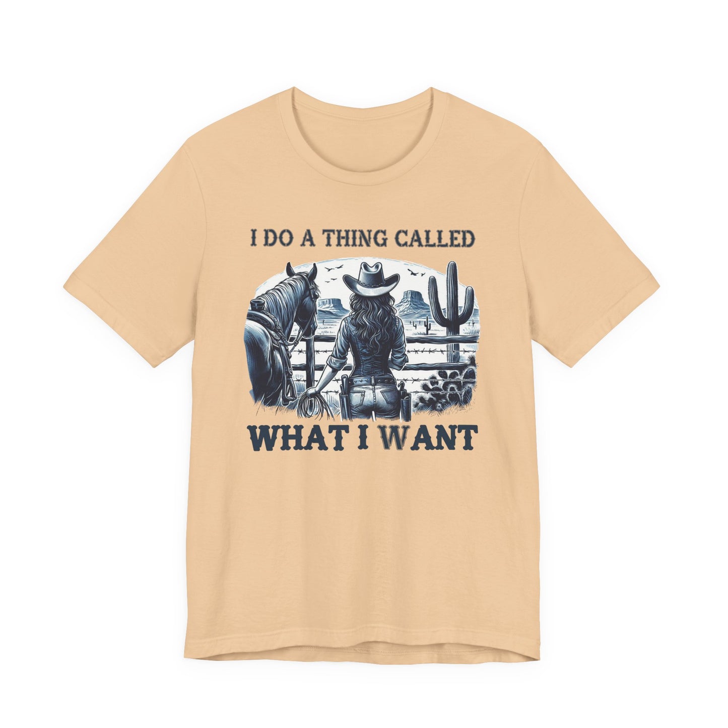 I Do A Thing Called What I Want to Do Cowgirl Tee