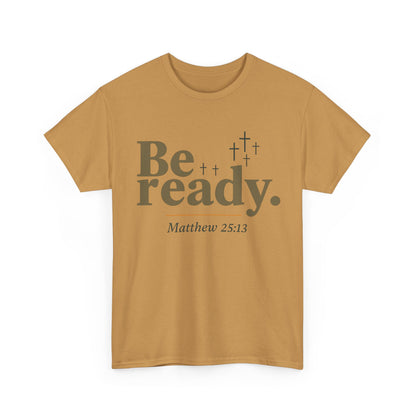 Be Ready Unisex Tee - Christian Jesus Christ Religious Encouraging Shirt