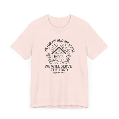 Inspirational Faith T-Shirt - "As for Me and My House, We Will Serve the Lord" - Unisex Jersey Tee