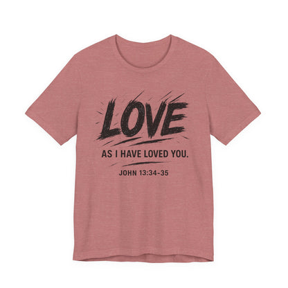 Love "As I Have Loved You" Christian Tee — John 13:34-35 Shirt
