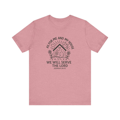Inspirational Faith T-Shirt - "As for Me and My House, We Will Serve the Lord" - Unisex Jersey Tee