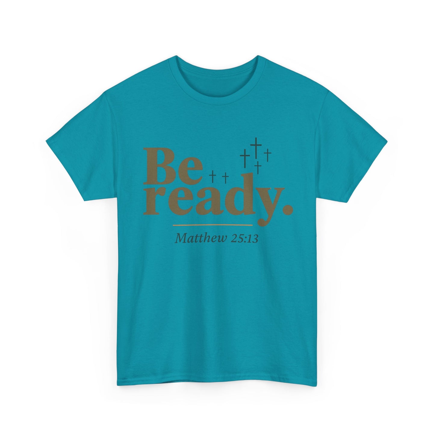 Be Ready Unisex Tee - Christian Jesus Christ Religious Encouraging Shirt