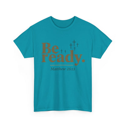 Be Ready Unisex Tee - Christian Jesus Christ Religious Encouraging Shirt