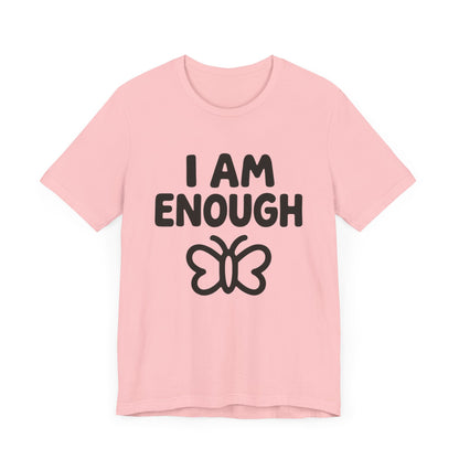 I AM ENOUGH Butterfly Unisex Tee - Inspirational Short Sleeve Shirt