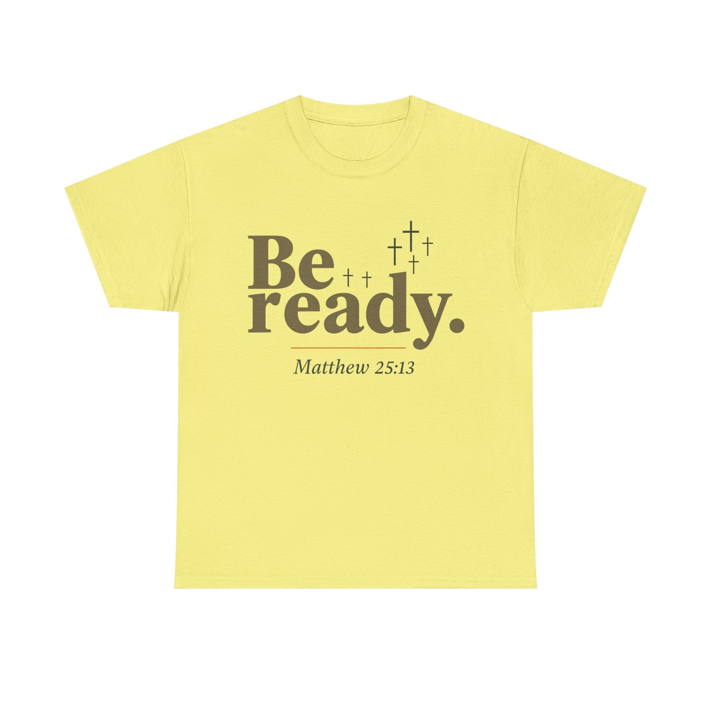 Be Ready Unisex Tee - Christian Jesus Christ Religious Encouraging Shirt