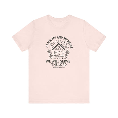 Inspirational Faith T-Shirt - "As for Me and My House, We Will Serve the Lord" - Unisex Jersey Tee