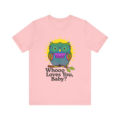 Colorful Owl Tee :'Whoo loves you, baby? T-Shirt