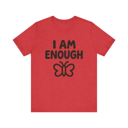 I AM ENOUGH Butterfly Unisex Tee - Inspirational Short Sleeve Shirt