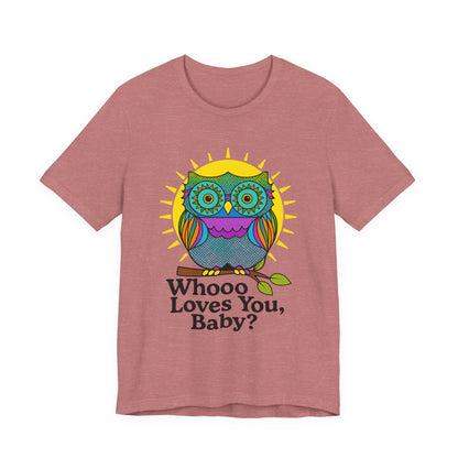 Colorful Owl Tee :'Whoo loves you, baby? T-Shirt