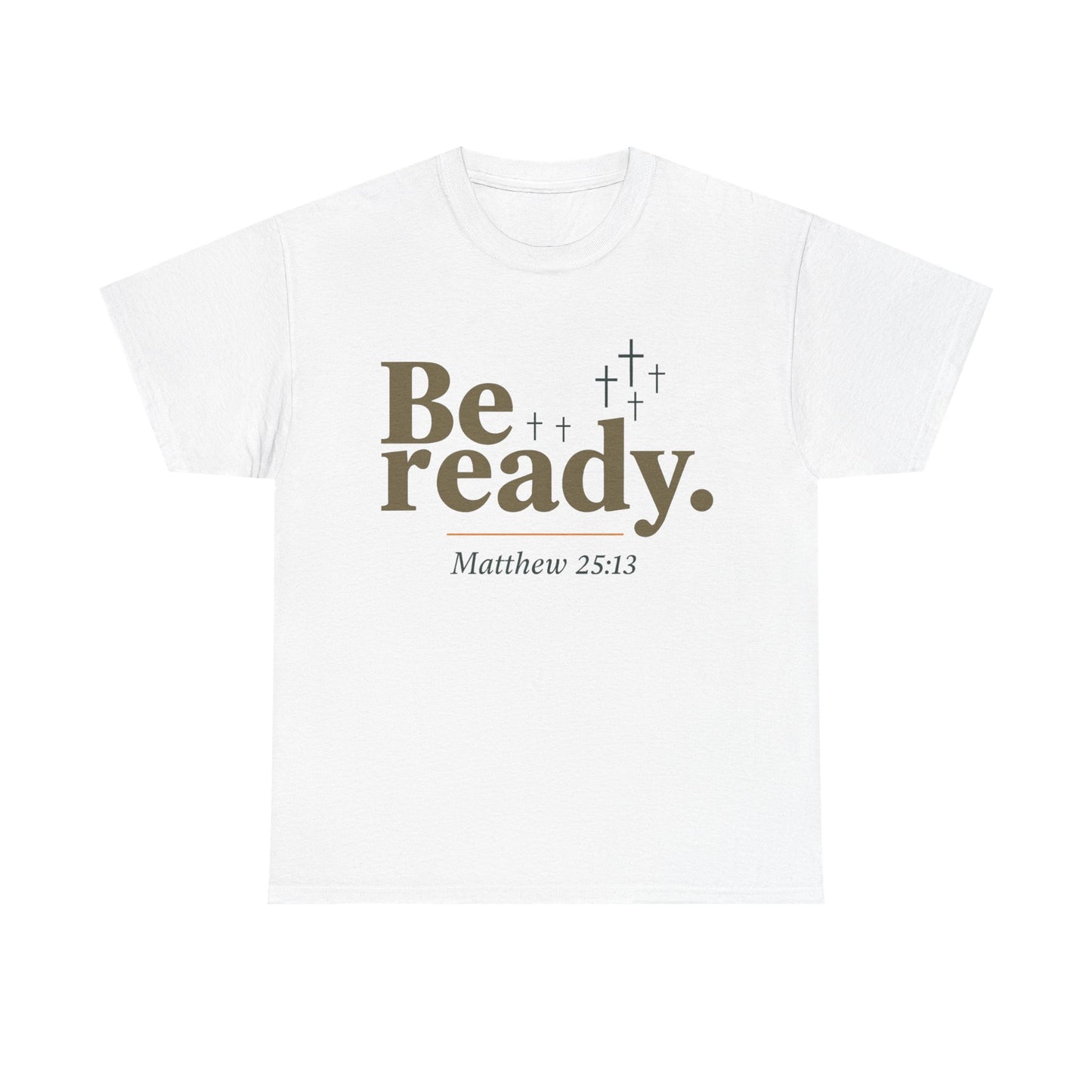 Be Ready Unisex Tee - Christian Jesus Christ Religious Encouraging Shirt