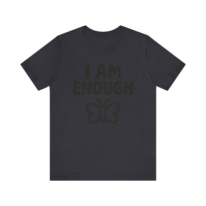 I AM ENOUGH Butterfly Unisex Tee - Inspirational Short Sleeve Shirt