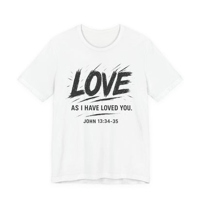 Love "As I Have Loved You" Christian Tee — John 13:34-35 Shirt