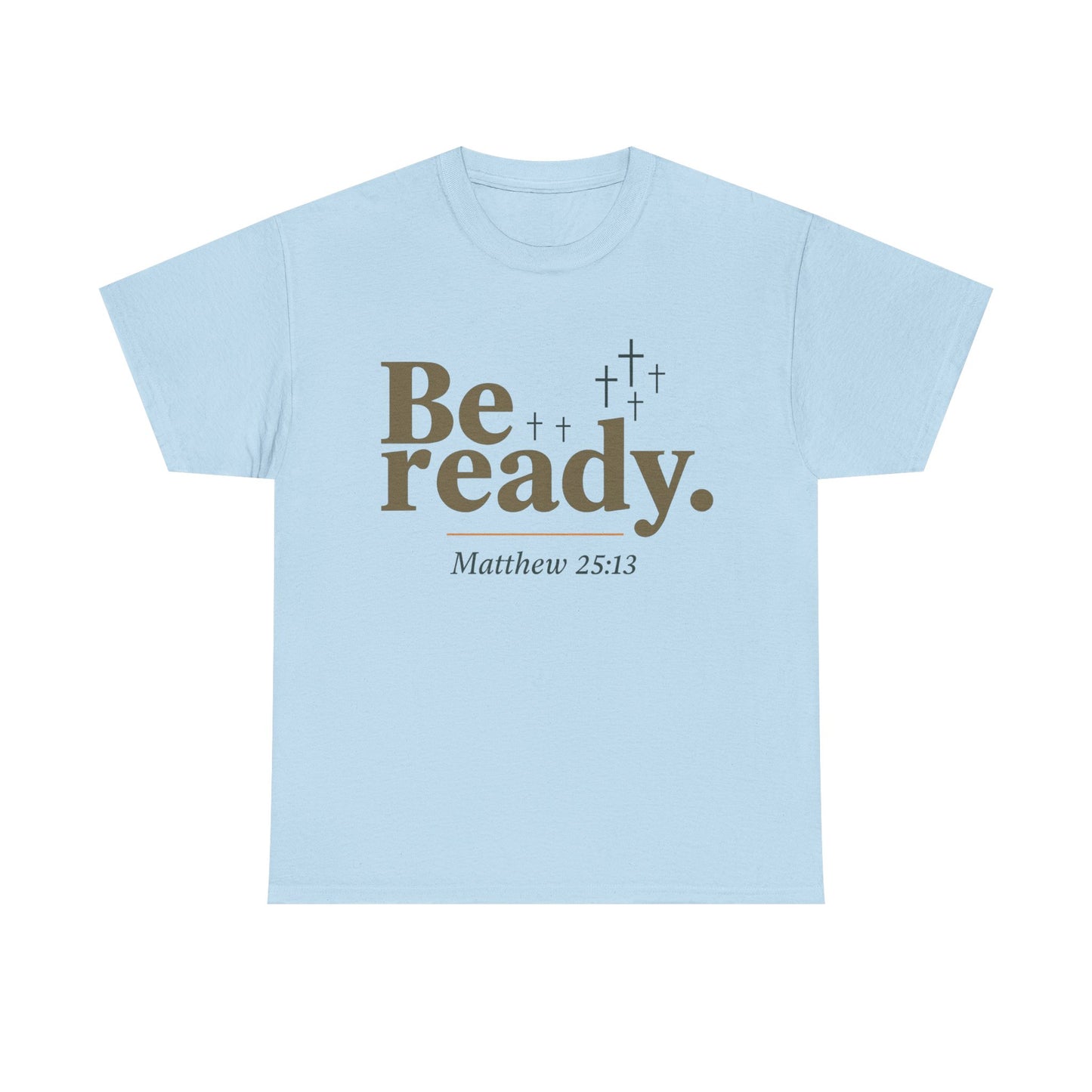 Be Ready Unisex Tee - Christian Jesus Christ Religious Encouraging Shirt