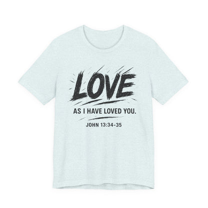 Love "As I Have Loved You" Christian Tee — John 13:34-35 Shirt