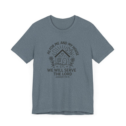 Inspirational Faith T-Shirt - "As for Me and My House, We Will Serve the Lord" - Unisex Jersey Tee